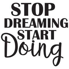 stop dreaming start doing