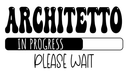 architetto - in progress….please wait - University student - Vector Graphics future work - working profession. For presentations, stickers, banner, icons, stickers, sublimazione, key rings, cricut	 - obrazy, fototapety, plakaty