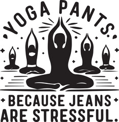 Yoga Pants Because Jeans Are Stressful - obrazy, fototapety, plakaty