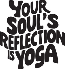 Your Soul's Reflection is Yoga - obrazy, fototapety, plakaty