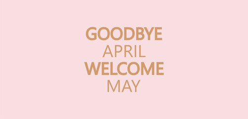 Goodbye April Welcome May