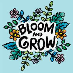 Bloom and grow  hand lettering quotes. Vetor illustration.