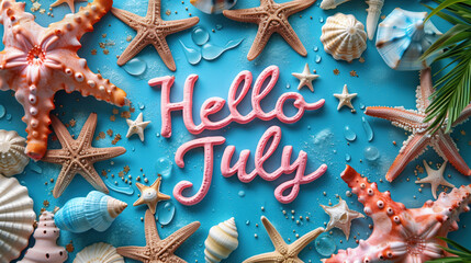 Hello July text with summer beach decorations and starfish.