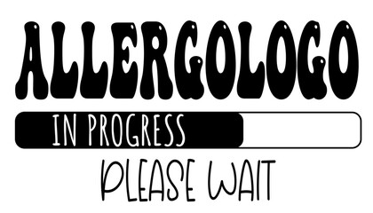 Allergologo - in progress….please wait - University student - Vector Graphics future work - working profession.- presentations, stickers, banner, icons, stickers, sublimazione, key rings, cricut
 - obrazy, fototapety, plakaty