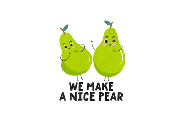 We make a nice pear, Cute Fruit quote Sublimation Design