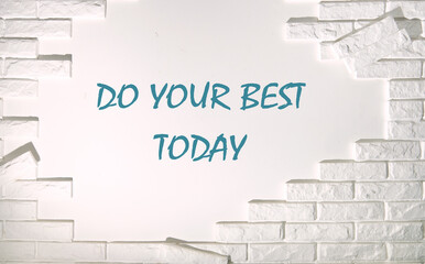 Business motivational. Do your best today symbol inscription on the wall is lined with bricks