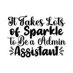 It Takes Lots of Sparkle to Be a  Admin Assistant SVG Cut File