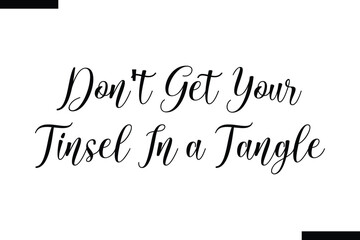 don't get your tinsel in a tangle calligraphy text food saying