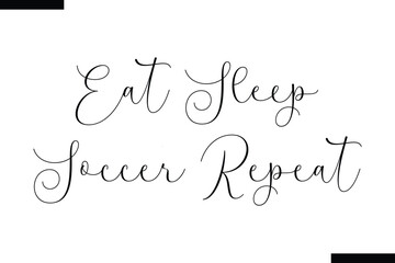 Eat Sleep Soccer Repeat calligraphy text food saying