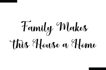 Family makes this house a home calligraphy text food saying