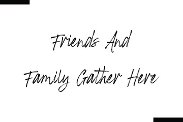 Friends and family gather here calligraphy text food saying