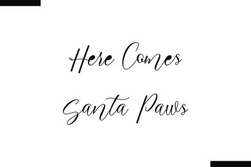 Here Comes Santa Paws calligraphy text food saying