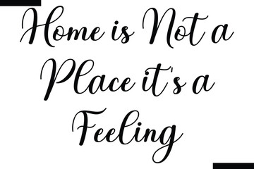 Home is not a place it's a feeling calligraphy text food saying