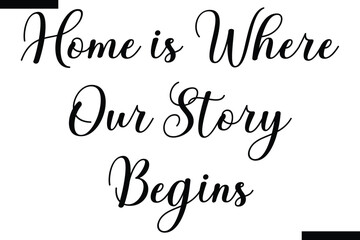 Home is where our story begins calligraphy text food saying