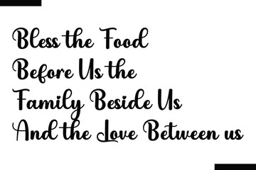Bless the food before us the family beside us and the love between us food sayings typographic text