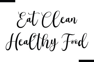 Fototapeta premium Eat clean healthy food calligraphy text food saying