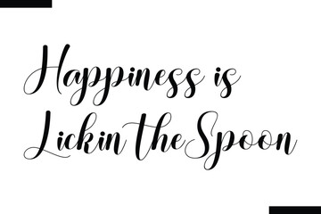 Happiness is lickin the spoon calligraphy text food saying
