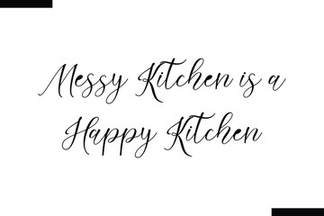 Messy Kitchen is a Happy Kitchen Family vector calligraphic inscription al typography text