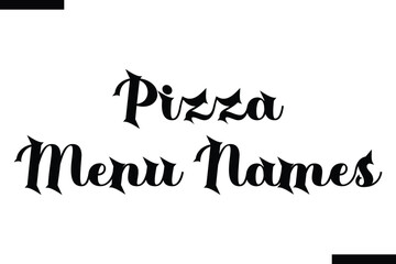 Pizza menu names. food sayings typographic text