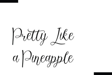 Pretty like a pineapple food sayings typographic text