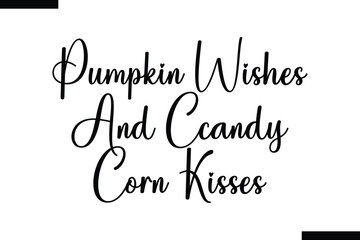  Pumpkin wishes and candy corn kisses food sayings typographic text