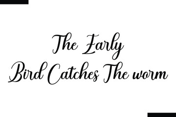 The early bird catches the worm food sayings typographic text