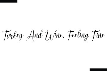 Turkey and wine, feeling fine food sayings typographic text