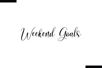 Weekend goals food sayings typographic text