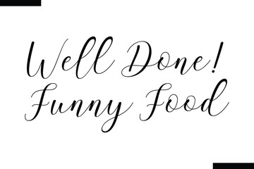 Well Done! funny food food sayings typographic text