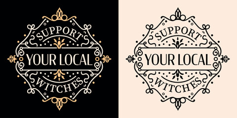 Support your local witches round badge sticker lettering art. Modern witch coven moon child funny quotes for spiritual girls aesthetic. Dark academia retro witchy text shirt design and print vector.