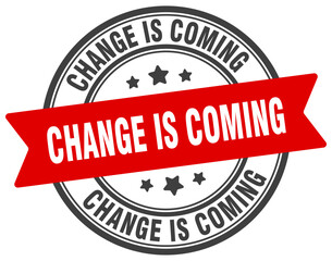 Fototapeta premium change is coming stamp. change is coming label on transparent background. round sign