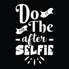 do it for the after selfie