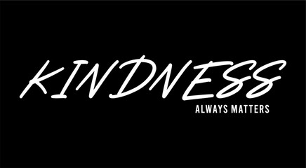 Kindess Always Matters Inspirational Quotes Slogan Typography for Print t shirt Design Graphic Vector