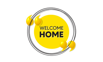 Naklejka premium Welcome home tag. Hand drawn round frame banner. Home invitation offer. Hello guests message. Welcome home message. 3d quotation yellow banner. Text balloon. Vector