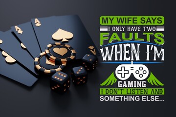 My Wife Says I Only Have Two Faults When I'm Gaming (JPG 300Dpi 10800x7200)