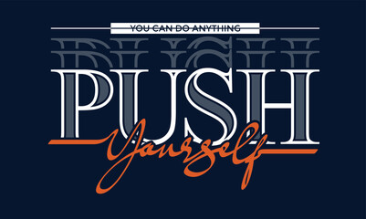 Push yourself,stylish Slogan typography tee shirt design vector illustration.Clothing tshirt and other uses