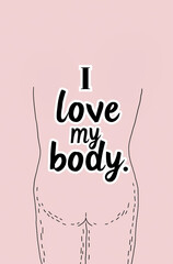 Poster with the text "I love my Body".Minimal creative sport and emotional concept.Trendy social mockup or wallpaper with copy space.Suitable for gyms, nutrition centers, and plastic surgery clinics