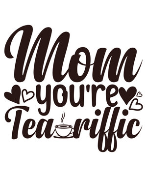 Mom, Youre Tea-riffic