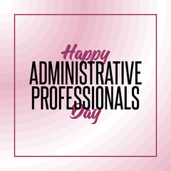 Administrative Professionals Day, Happy admin day, holiday concept