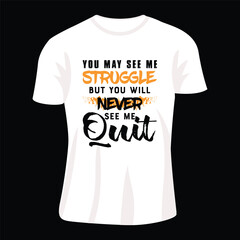 t-shirt with a message never see me quit