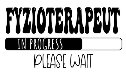 fyzioterapeut - in progress….please wait - University student - Vector Graphics future work - working profession.- presentations, stickers, banner, icons, stickers, sublimazione, key rings, cricut	
