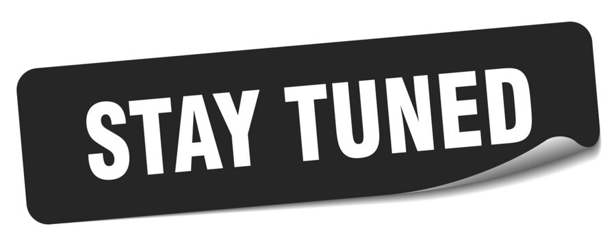 stay tuned sticker. stay tuned label