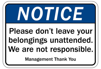 Not responsible sign please don't leave your belongings unattended. We are not responsible
