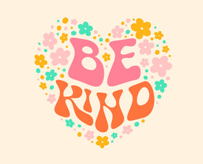 Groovy hippie quote, be kind. Vector typography, phrase or slogan bursts with vibrant, psychedelic colors, featuring flowing, rounded letters inside of floral heart symbol embodying love and harmony