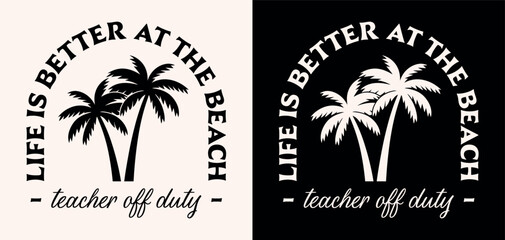 Teacher off duty life is better at the beach lettering retro vintage boho badge logo palm trees illustration poster. Summer break island ocean holidays vacation funny quotes for shirt design print.