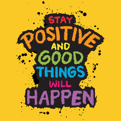 Stay Positive And Good Things Will Happen. Inspiring Creative Motivation Quote.