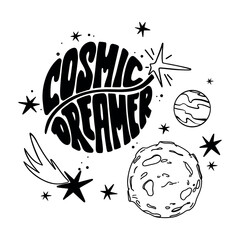 Cosmic dreamer. Hand drawn vector illustration with lettering, stars and planets