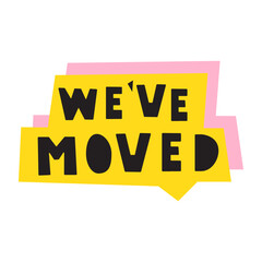 We've moved. Speech bubble. Badge. Sticker. Hand drawn illustration.