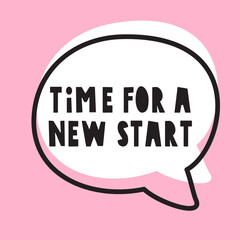 Time for a new start. Speech bubble. Hand drawn design. Illustration on pink background.