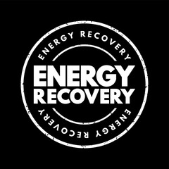 Energy Recovery - includes any technique of minimizing the input of energy to an overall system by the exchange of energy, text concept stamp